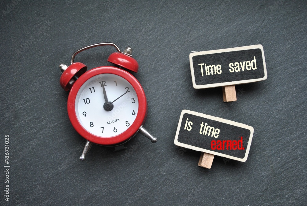Time saved is time earned Time saved is time earned