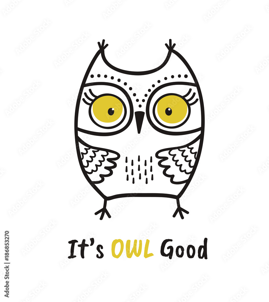 Cute hand drawn owl with quote. Its owl good. Print for poster, t-shirt or bags Cute hand drawn owl with quote. Its owl good. Print for poster, t-shirt or bags