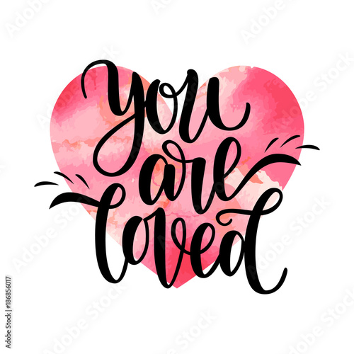 Hand written you are loved phrase card for Valentines Day, 14 february. Vector illustration isolated on white. Brush lettering design, ready for printing. Day of Saint Valentine. Watercolor red heart.