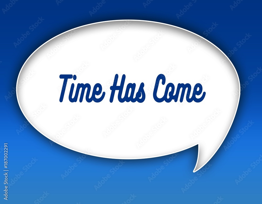 TIME HAS COME text on dialogue balloon illustration. Blue background. TIME HAS COME text on dialogue balloon illustration. Blue background.