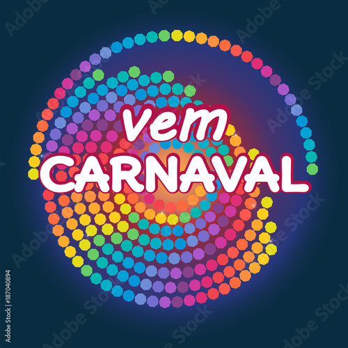 Vem Carnaval modern background vector. Portuguese language. Confetti festive colorful carnival graphic design illustration.