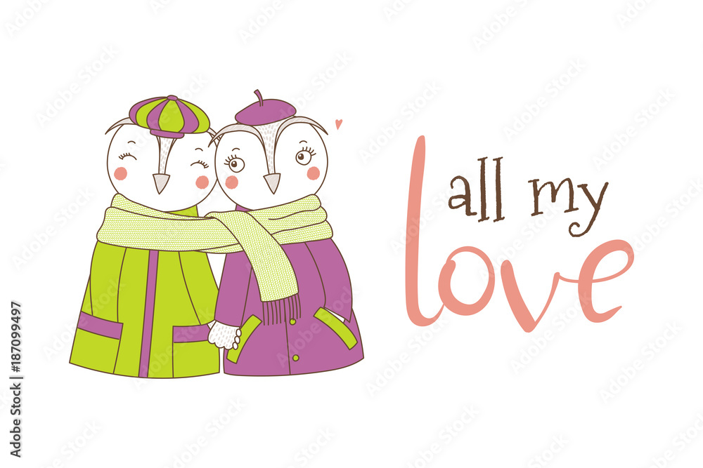 Hand drawn vector illustration of a couple of cute funny owls in coats, holding hands and wrapped in one scarf, with text. Isolated objects on white background. Design concept for kids, Valentines day Hand drawn vector illustration of a couple of cute funny owls in coats, holding hands and wrapped in one scarf, with text. Isolated objects on white background. Design concept for kids, Valentines day