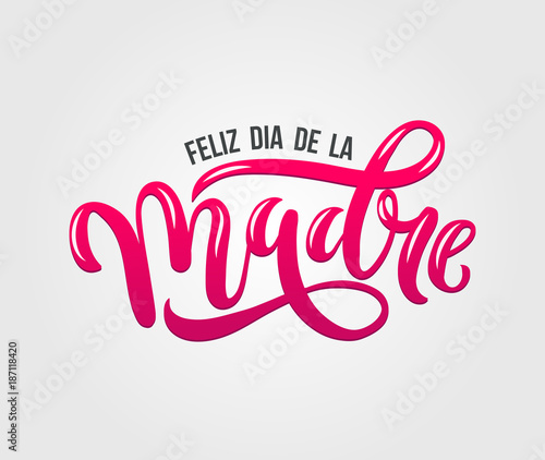 Feliz Dia De La Madre. Mother Day greeting card in Spanish. Hand drawn lettering  illustration for greeting card, festive poster etc. Vector illustration