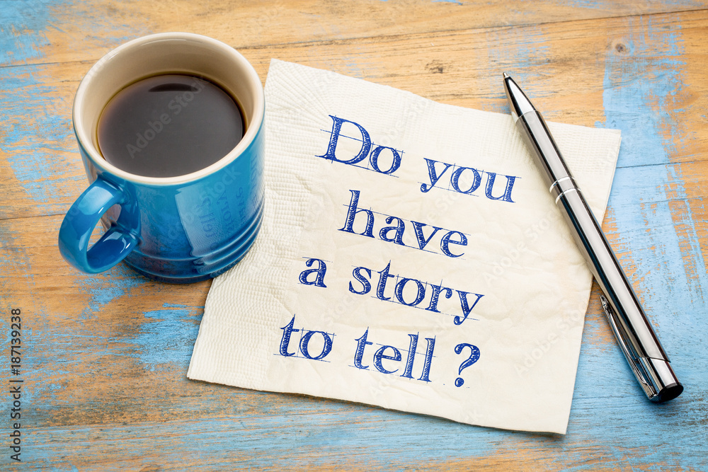 Do you have a story to tell? Do you have a story to tell?