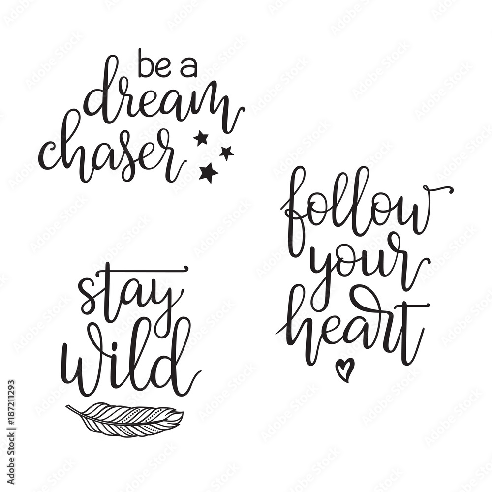 Inspirational and motivational quotes typography set. Be a dream chaser, Follow your heart, Stay wild hand written in modern calligraphy style