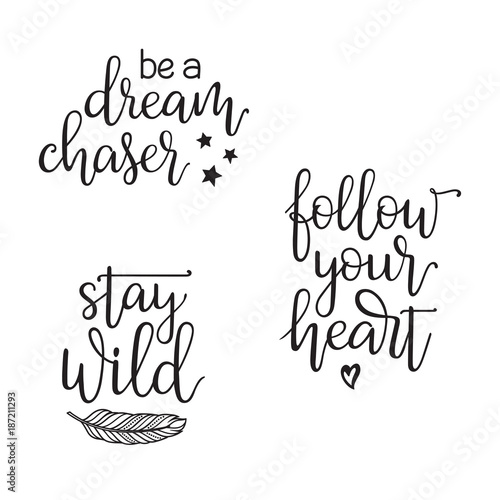 Inspirational and motivational quotes typography set. Be a dream chaser, Follow your heart, Stay wild hand written in modern calligraphy style