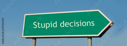 Stupid decisions
