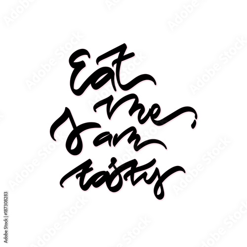 Eat me, I am tasty. Hand drawn lettering.