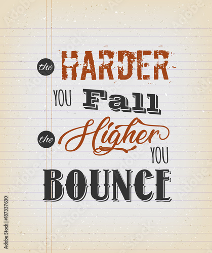 The Harde You Fall The Higher You Bounce
