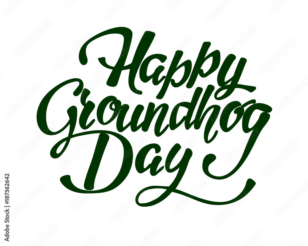 Happy Groundhog Day - hand lettering inscription to design, black and white ink calligraphy Happy Groundhog Day - hand lettering inscription to design, black and white ink calligraphy