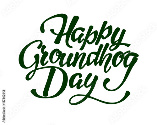 Happy Groundhog Day - hand lettering inscription to design  black and white ink calligraphy