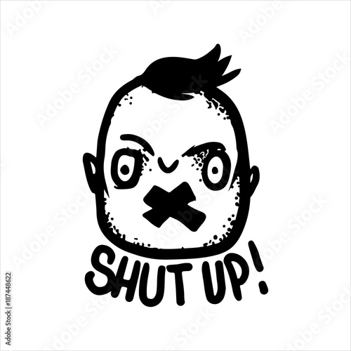 Etched vector illustration. Engraved sticker. Dark humor jokes. Contemporary street art work. Hand drawn sketch of a crazy man with a taped mouth and inscription "shut up".