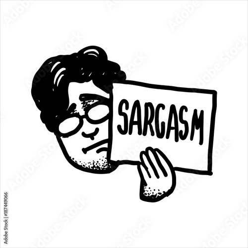 Etched vector illustration. Engraved sticker. Dark humor jokes. Contemporary street art work. Hand drawn sketch of a man holding in arm a sign saying "sarcasm".