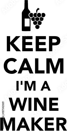 Keep calm I am a winemaker