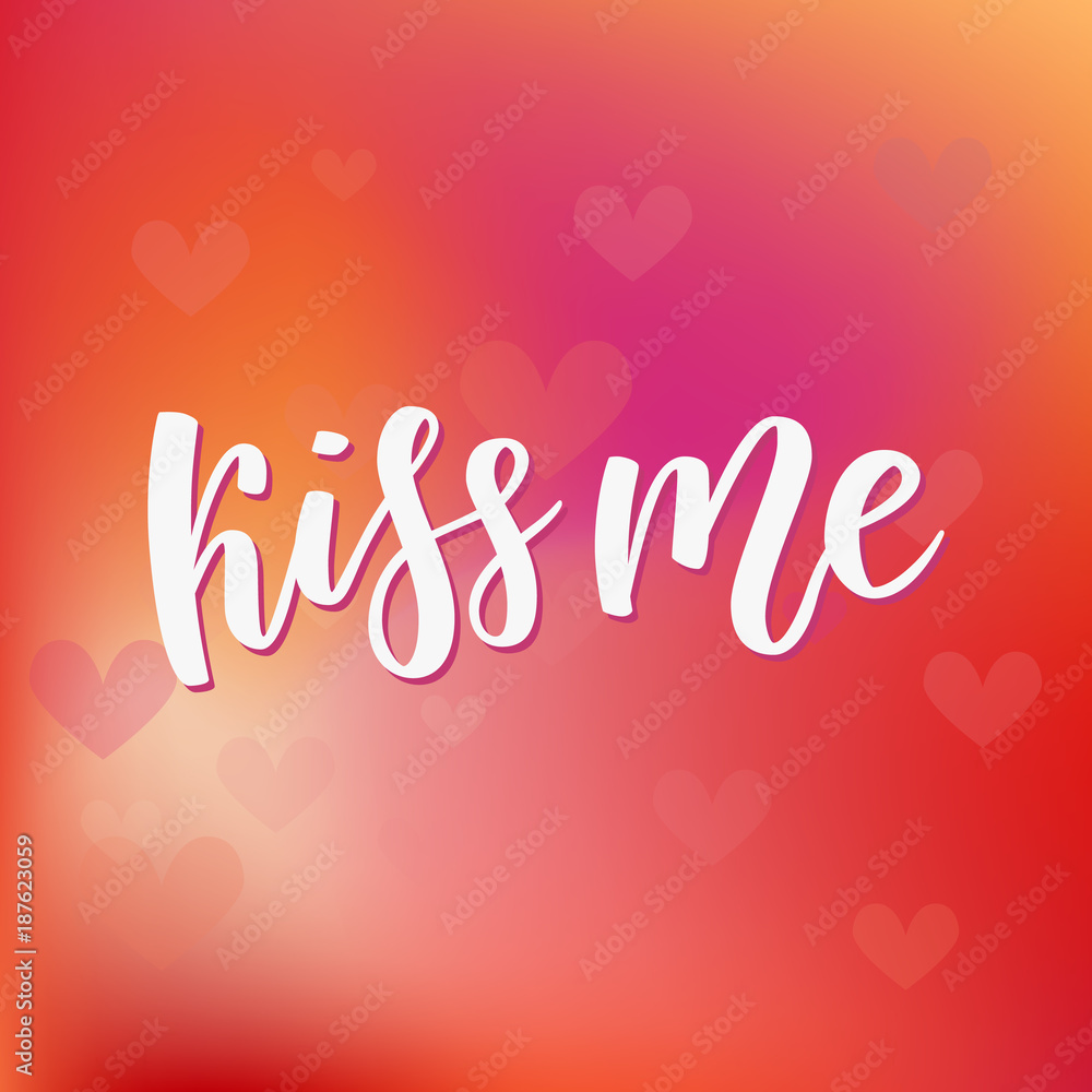 Kiss me hand lettering. Romantic background. Valentines day greeting card design template. Can be used for poster, printing, banner. Vector illustration blurred gradient background.