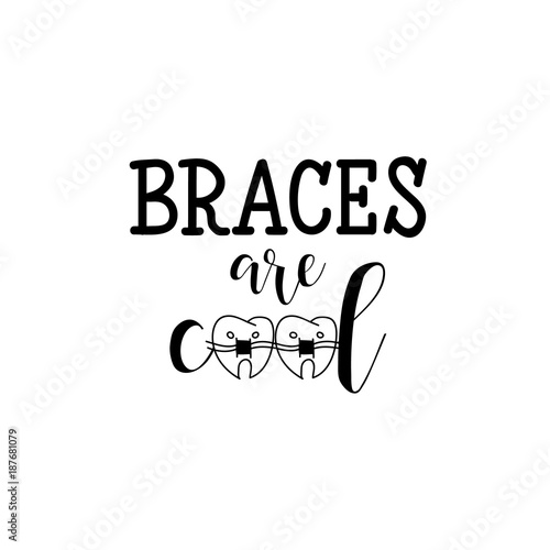 Braces are cool. Lettering. Dental care motivational quote poster. Dentist Day greeting card.