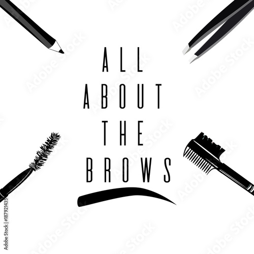 All about the brows. Fashionable greeting card with text and brow comb brush, tweezers, eyebrow brush, eyebrow pencil. Banner for professional makeup artist, t-shirt, business card, brow logo