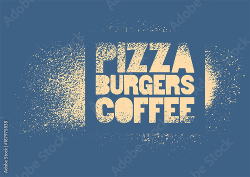 Pizza, Burgers, Coffee. Typographic stencil street art style grunge poster for cafe, bistro, pizzeria. Retro vector illustration.