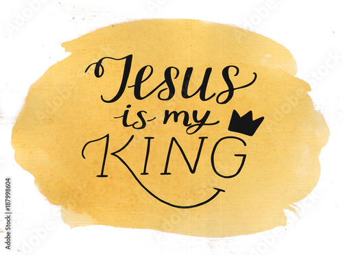 Hand lettering Jesus is my King on watercolor background.