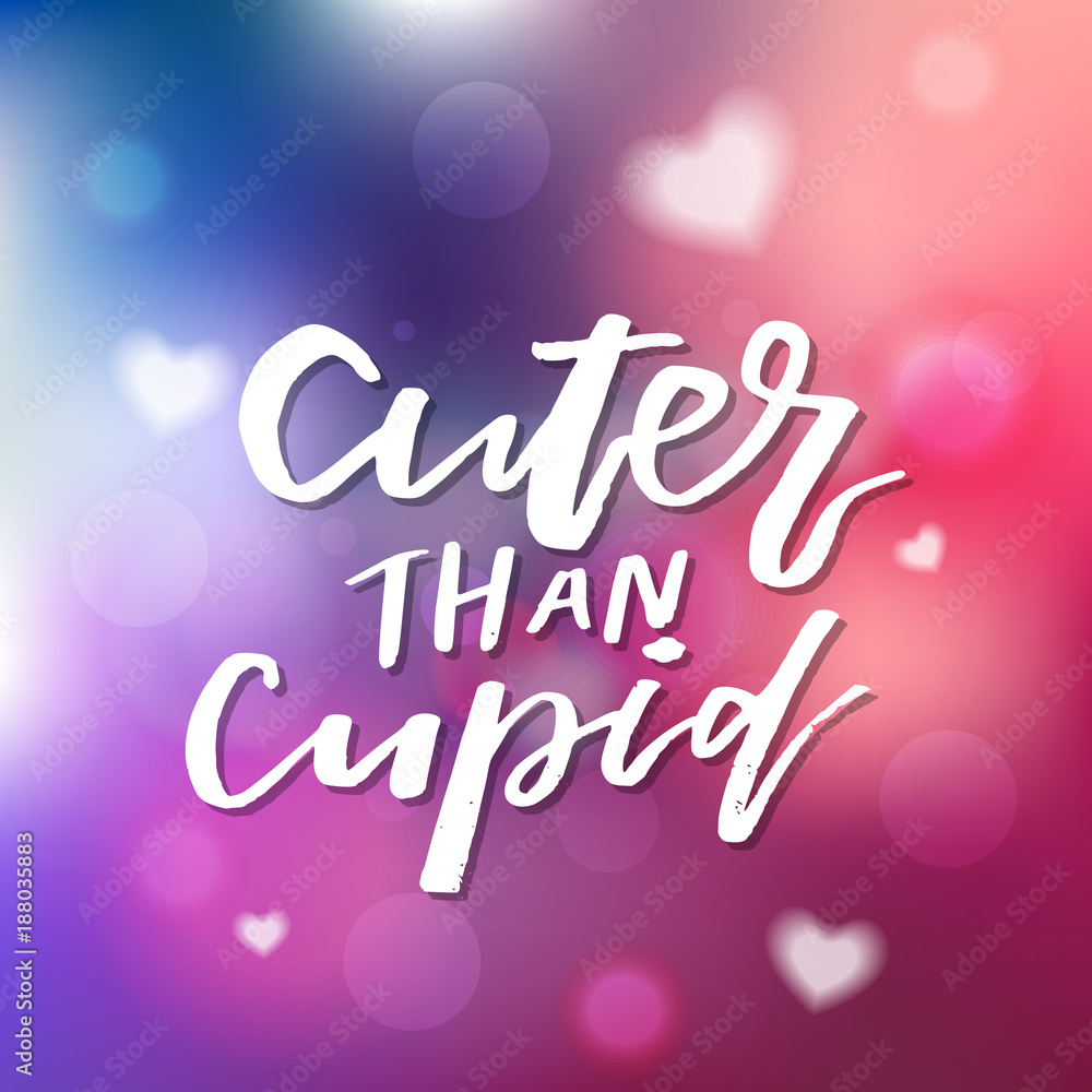 Cuter Than Cupid - Calligraphy for invitation, greeting card, prints, posters. Hand drawn typographic inscription, lettering design. Vector Happy Valentines day holidays quote.