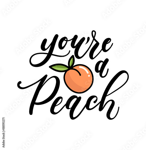 you're a peach lettering quote with cute peach. Cute hand drawn calligraphy with fruits. Vector illustration design for posters, greeting cards, cases etc.