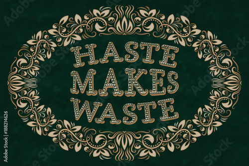 Haste makes waste. English saying in an vintage oval frame.