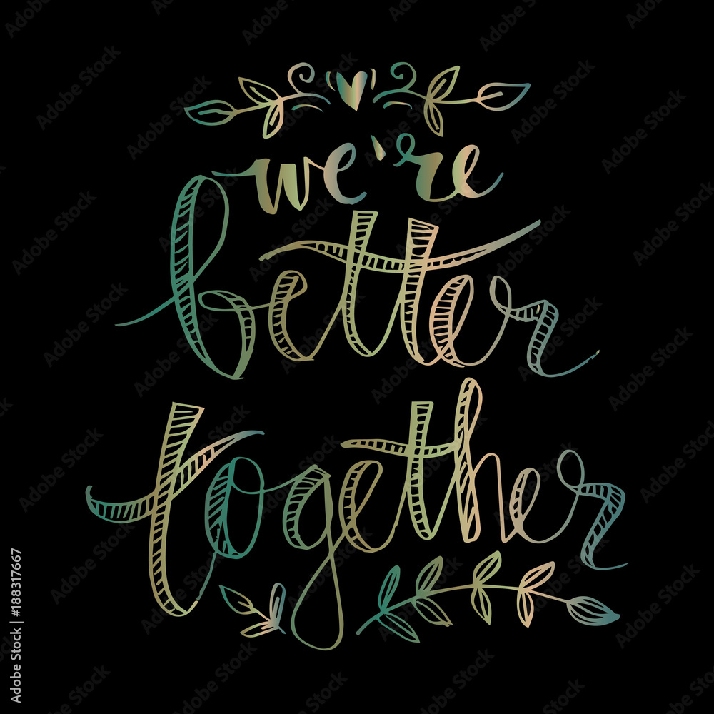 We are better together hand lettering.