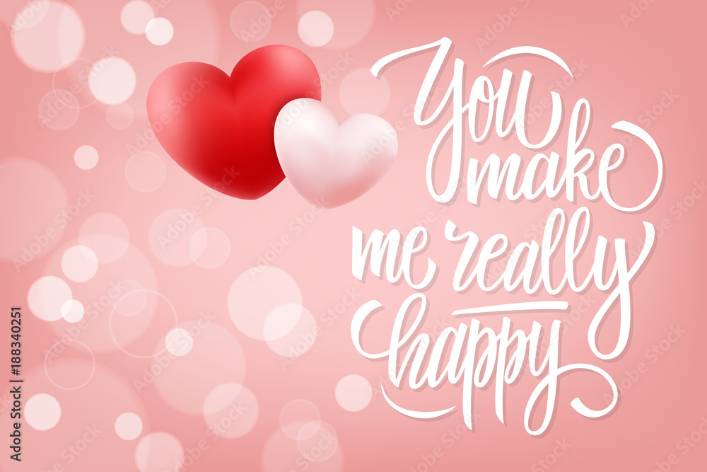 You make me really happy romantic background with calligraphic lettering text design and realistic hearts. Vector illustration.