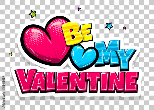 Be my Valentine day heart comic text pop art advertise. Love Valentine's comics book poster phrase. Vector colored halftone illustration. Glossy wow greeting banner graphic. Rtansparent background.