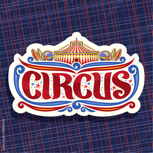 Vector logo for Circus, cut paper sign with carnival big top, original brush font for title text circus, vintage decoration with juggling clubs, balls and circus fun fair tent on abstract background.