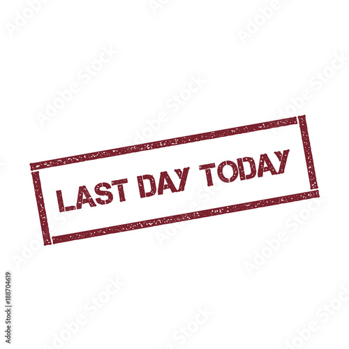 Last day today rectangular stamp. Textured red seal with text isolated on white background, vector illustration.