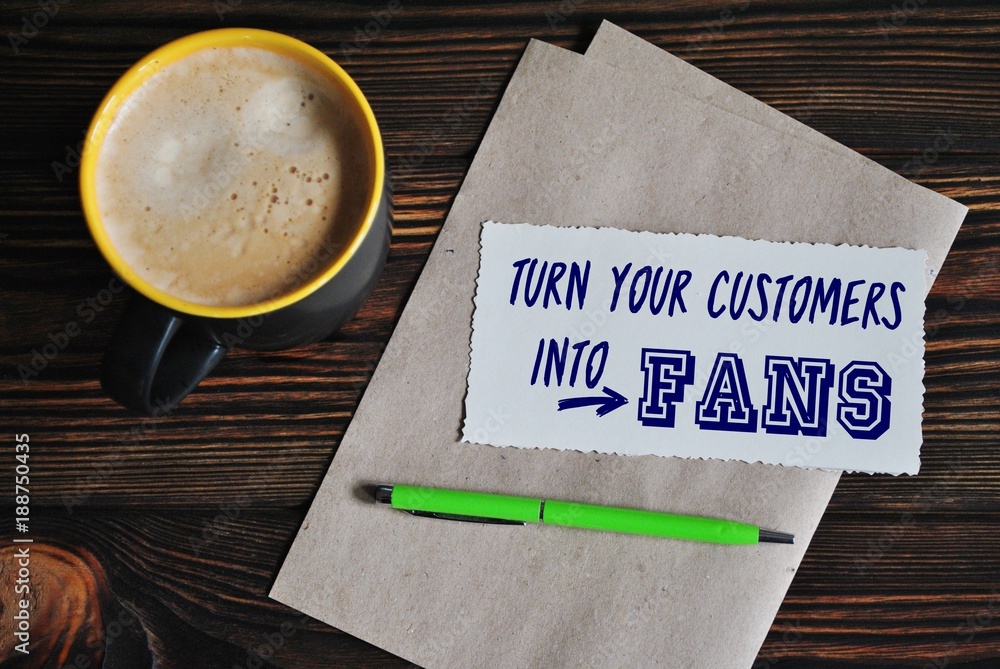 Turn your customers into fans - obrazy, fototapety, plakaty 