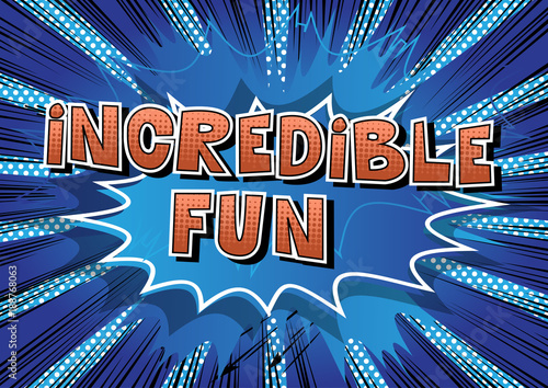 Incredible Fun - Comic book style word on abstract background.
