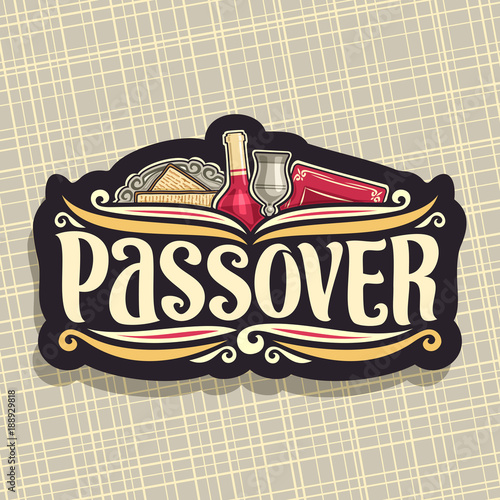 Fotografie Vector logo for Passover holiday, original brush font for word passover, cut label with religious book torah, kosher flatbread matzah on antique plate, bottle of red wine and vintage cup