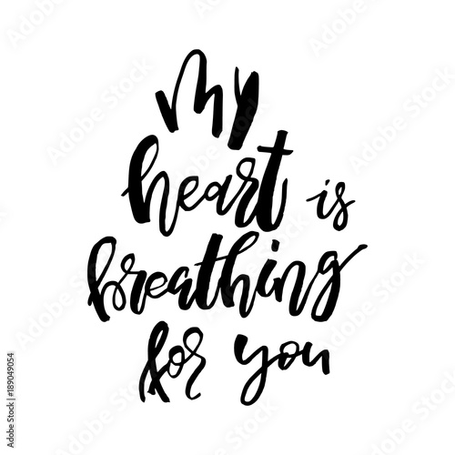 My Heart is breathing for you - Happy Valentines day card with calligraphy text on white. Template for Greetings, Congratulations, Housewarming posters, Invitation, Photo overlay. Vector