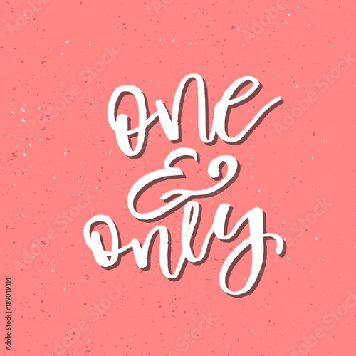 One and Only - Inspirational Valentines day romantic handwritten quote. Good for greetings, posters, t-shirt, prints, cards, banners. Vector Lettering. Typographic element for your design