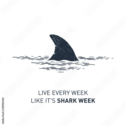 Hand drawn nautical badge with shark's fin textured vector illustration and "Live every week like it's shark week" lettering.