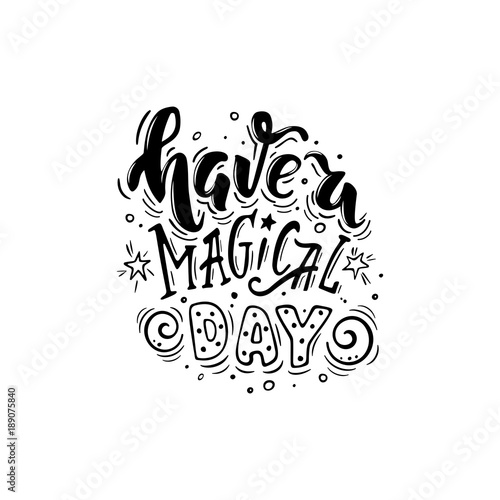 Have a magical day. Vector inspirational quote. Motivational handdrawn lettering in black and white colors with curls and stars. 