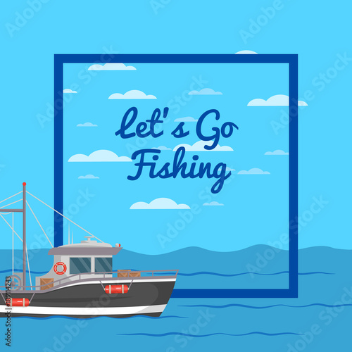 Let's go fishing poster with small ship on seascape. Fishing company, trawler for industrial seafood production vector illustration. Retro marine flotilla of ships, traditional nautical transportation
