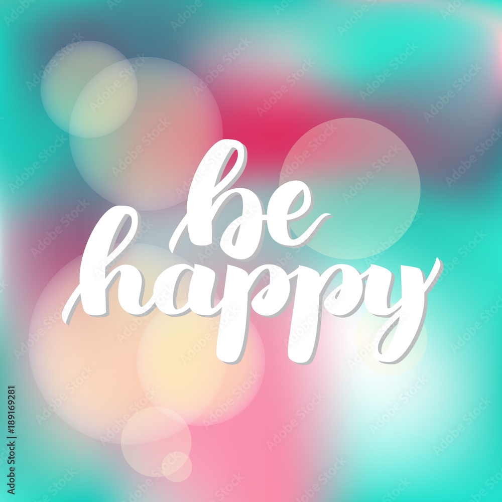 Be happy. Vector hand drawn brush lettering on colorful background.