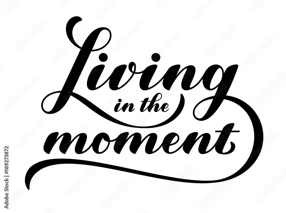 Living in the moment. Lettering composition with motivational quote. Typographic design. EPS10 vector illustration. Living in the moment. Lettering composition with motivational quote. Typographic design. EPS10 vector illustration.