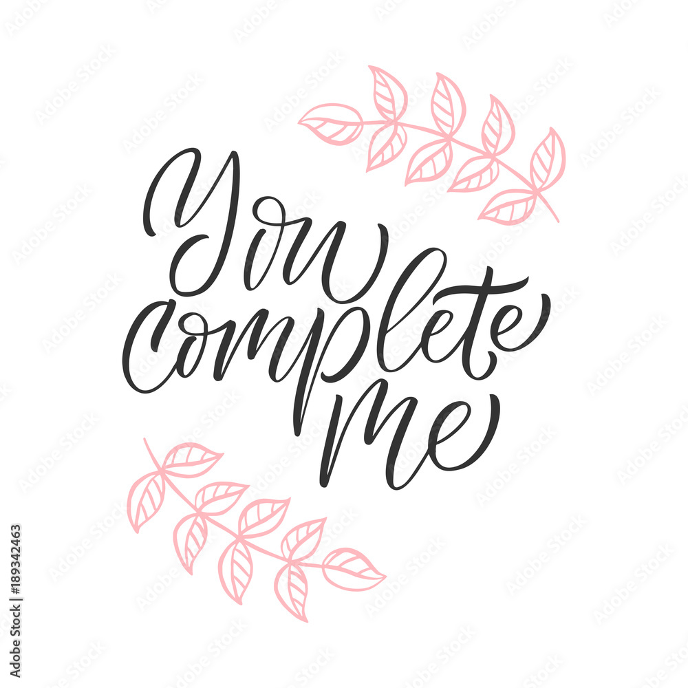 You complete me - modern brush calligraphy. Isolated on white background.