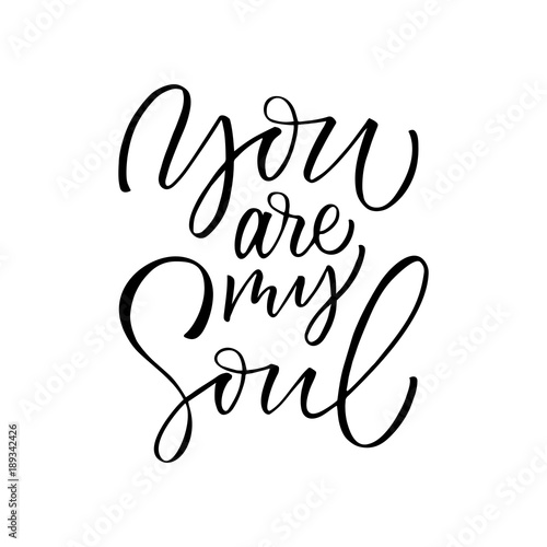 You are my soul - modern brush calligraphy. Isolated on white background.