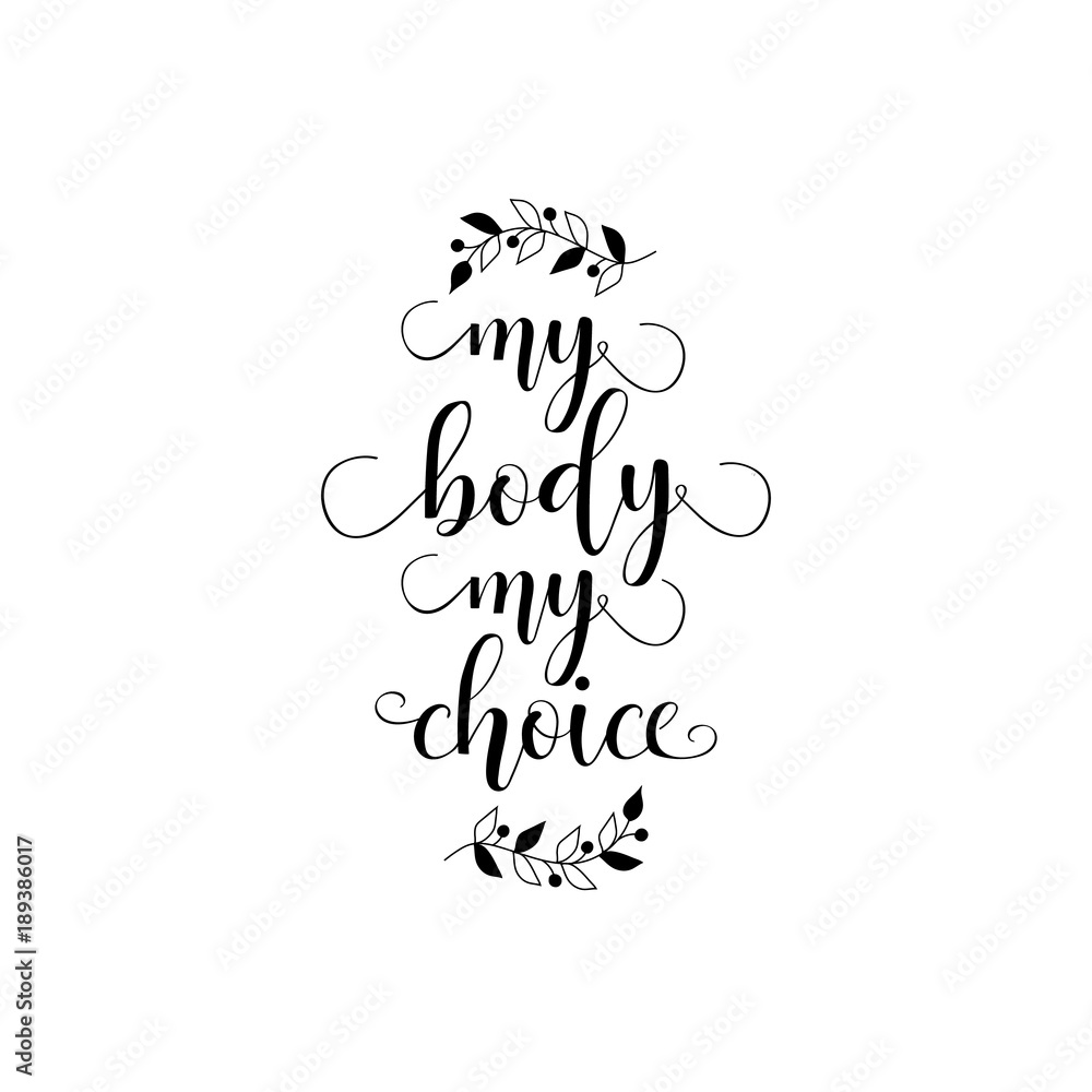 My body, my choice. Body positive slogan. Feminism quote, woman motivational slogan. lettering. Vector design. My body, my choice. Body positive slogan. Feminism quote, woman motivational slogan. lettering. Vector design.