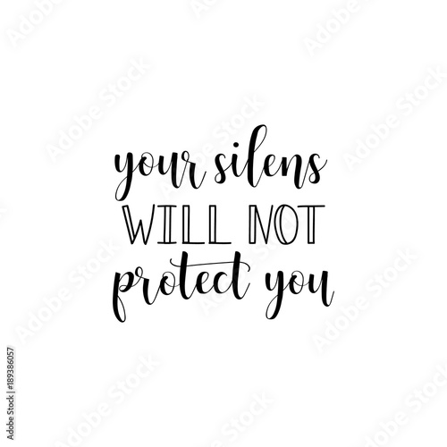 your silens will not protect you. Lettering on violence against women. Feminism quote, woman motivational slogan. lettering. Vector design.
