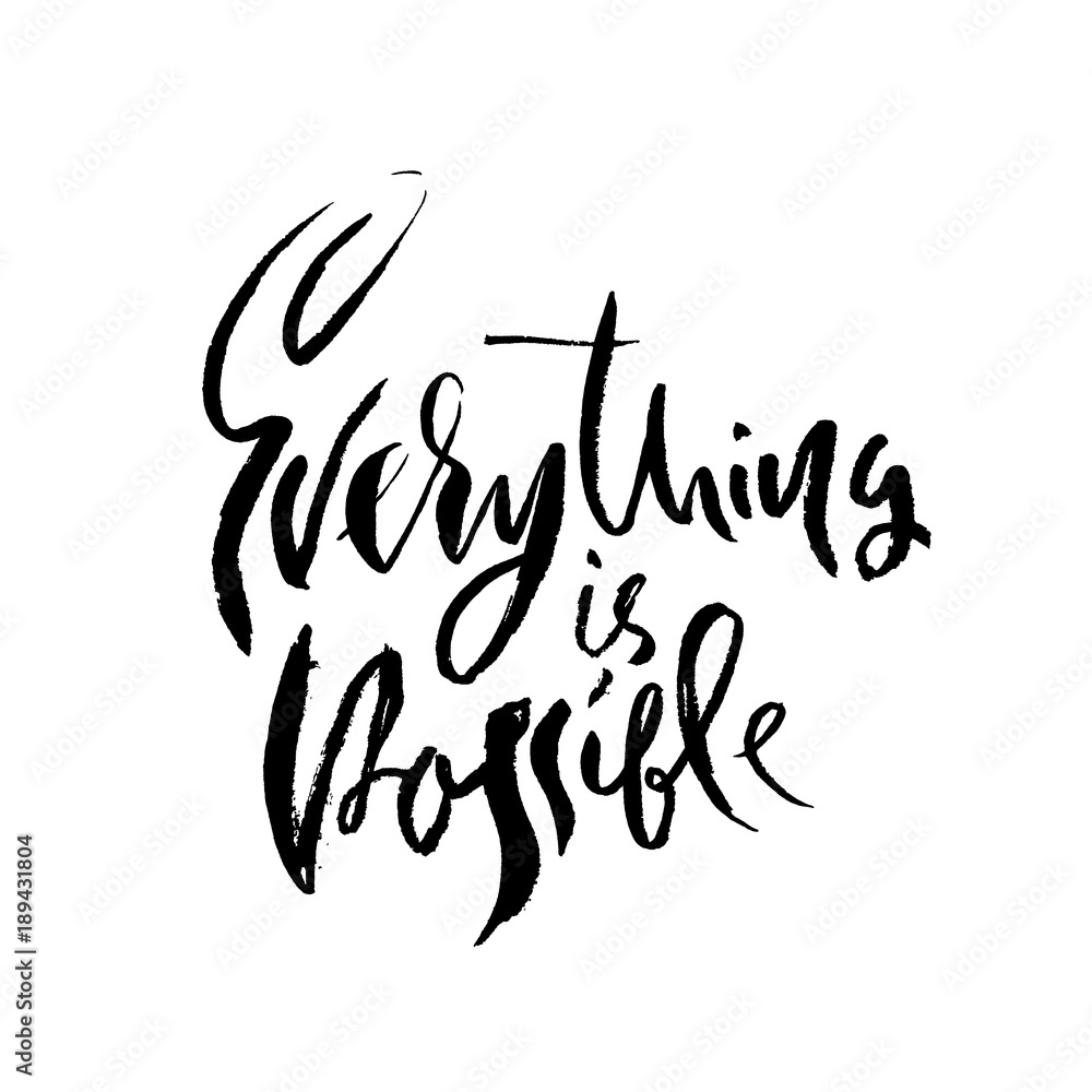 Everything is possible. Hand drawn dry brush motivational lettering. Ink illustration. Modern calligraphy phrase. Vector illustration.