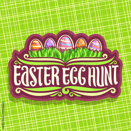 Vector logo for Easter holiday, original handwritten brush typeface for title text easter egg hunt, 5 colorful painted eggs on spring green grass, label for kids easter holiday on green background.