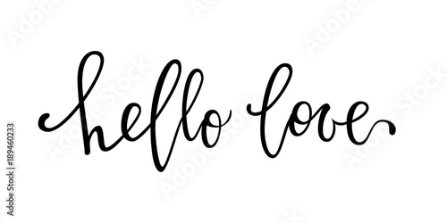 hello love. Hand drawn creative calligraphy and brush pen lettering isolated on white background. design for holiday greeting card and invitation wedding, Valentine s day and Happy love day.