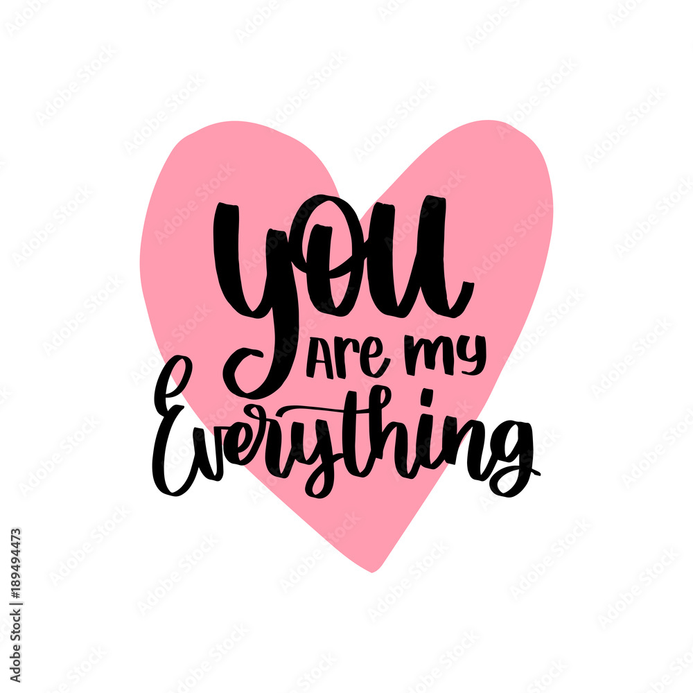 Vector hand lettering phrase Yoy Are My Everything. February 14 calligraphy in heart shape. Valentines day typography