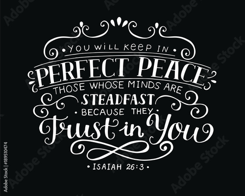 Hand lettering You will keep in perfect peace those whose minds are steadfast because they trust in you. Isaiah, made on black background